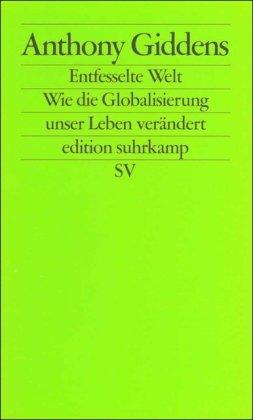 Die entfesselte Welt: Wie Globalisierung unser Leben verändert