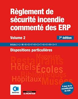 Règlement de sécurité incendie commenté des ERP. Vol. 2. Dispositions particulières : articles J, L, M, N, O, P, R, S, T, U, V, W, X, Y