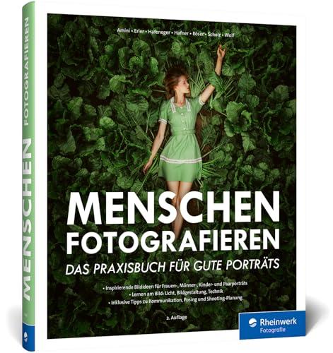 Menschen fotografieren: Das Praxisbuch für gute Porträts. Inspirierende Bildideen für Peopleshootings: Frauen, Männer, Kinder, Paare (2. Auflage 2024)