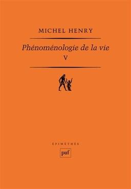 Phénoménologie de la vie. Vol. 5