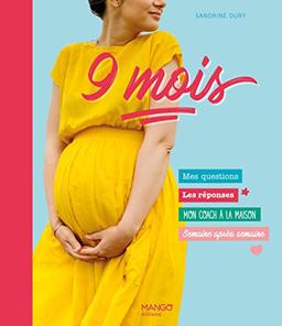 9 mois ! : mes questions, les réponses, mon coach à la maison, semaine après semaine