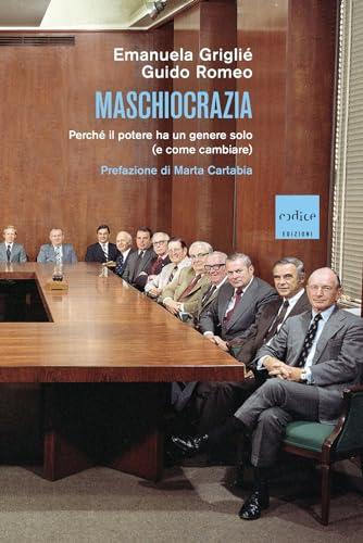 Maschiocrazia. Perché il potere ha un genere solo (e come cambiare)