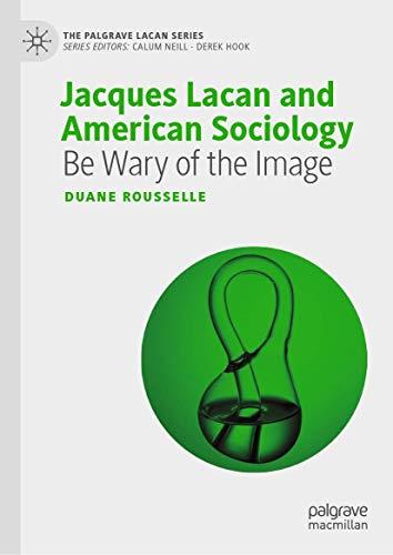 Jacques Lacan and American Sociology: Be Wary of the Image (The Palgrave Lacan Series)