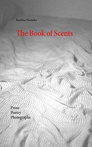 The Book of Scents: Prose - Poetry - Photographs