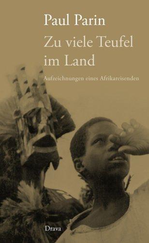 Zu viele Teufel im Land: Aufzeichnungen eines Afrikareisenden