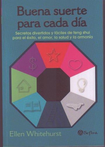 Buena suerte para cada dia/ Good Luck for Everyday: Secretos Divertidos Y Faciles De Feng Shui Para El Exito El Amor, La Salud Y La Armonia