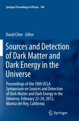 Sources and Detection of Dark Matter and Dark Energy in the Universe: Proceedings of the 10th UCLA Symposium on Sources and Detection of Dark Matter ... (Springer Proceedings in Physics, Band 148)