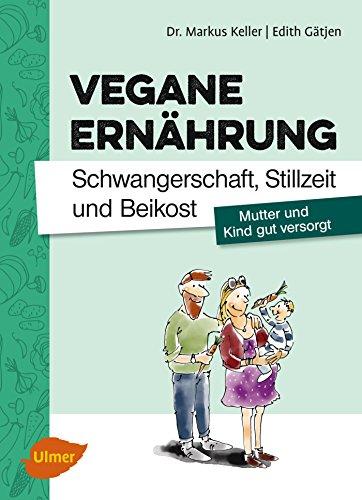 Vegane Ernährung. Schwangerschaft, Stillzeit und Beikost: Mutter und Kind gut versorgt