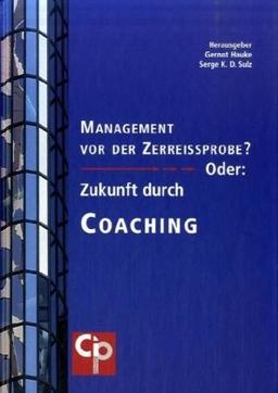 Management vor der Zerreissprobe? - Oder: Zukunft durch Coaching