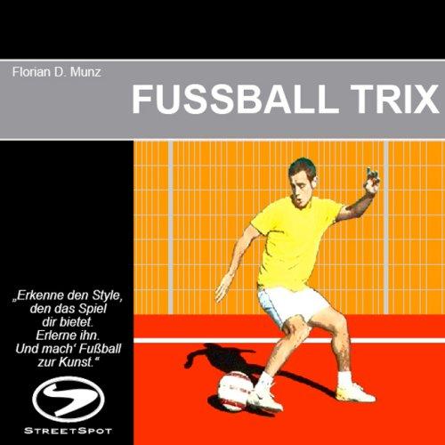 FUSSBALL TRIX: "Erkenne den Style, den das Spiel dir bietet. Erlerne ihn. Und mach' Fußball zur Kunst."