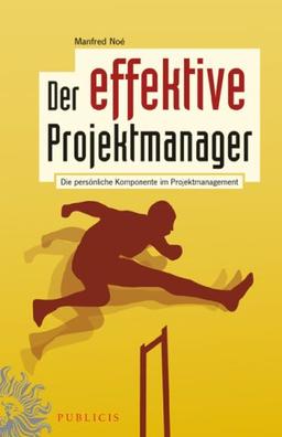 Der effektive Projektmanager: Die persönliche Komponente im Projektmanagement: Die Personliche Komponente Im Projektmanagement