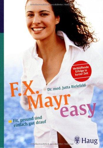 F. X. Mayr easy: Fit, gesund und einfach gut drauf