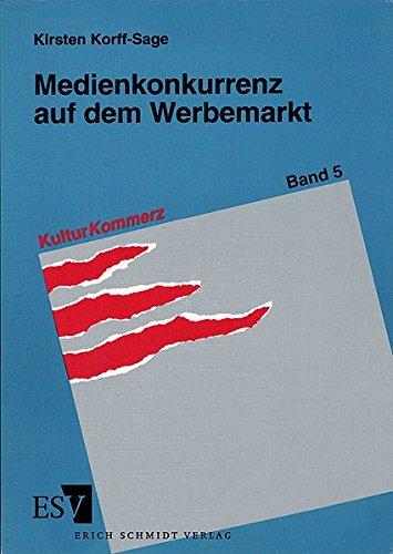 Medienkonkurrenz auf dem Werbemarkt: Zielgruppendifferenzierung in der Angebotsstrategie der Werbeträger Presse, Rundfunk und Fernsehen (KulturKommerz, Band 5)