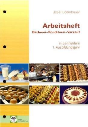 Bäckerei - Konditorei - Verkauf. Arbeitsheft. 1. Ausbildungsjahr. Lernfelder 1-4