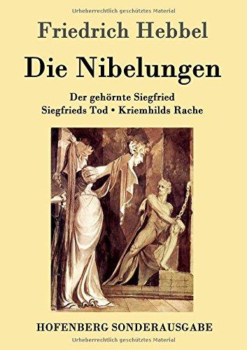 Die Nibelungen: Ein deutsches Trauerspiel in drei Abteilungen  Der gehörnte Siegfried Siegfrieds Tod Kriemhilds Rache