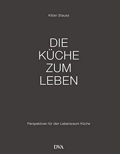 Die Küche zum Leben: Perspektiven für den Lebensraum Küche