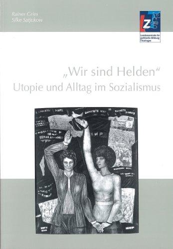 "Wir sind Helden": Utopie und Alltag im Sozialismus