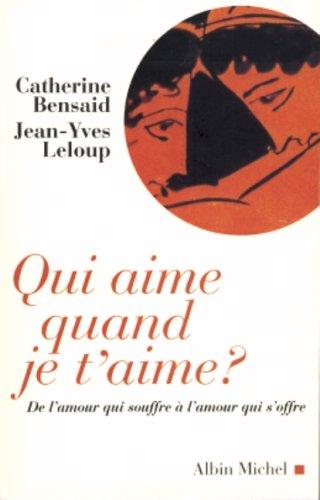 Qui aime quand je t'aime ? : de l'amour qui souffre à l'amour qui s'offre