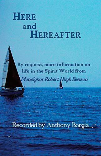 Here and Hereafter: By request, more information on life in the Spirit World from Monsignor Robert Hugh Benson