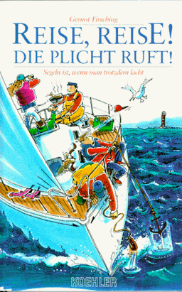 Reise, Reise. Die Pflicht ruft. Segeln ist, wenn man trotzdem lacht