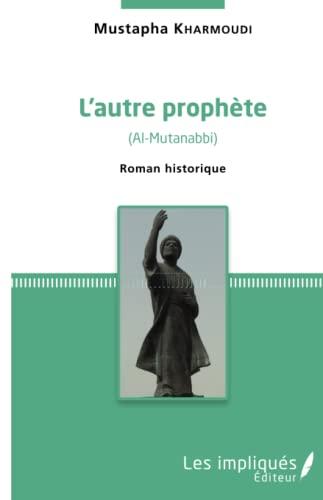 L'autre prophète : Al-Mutanabbi : roman historique