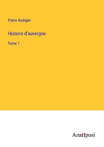 Histoire d'auvergne: Tome 1