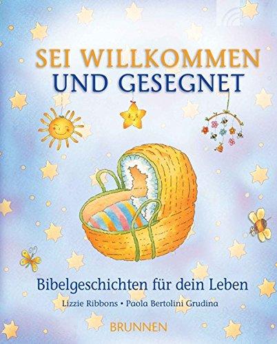 Sei willkommen und gesegnet: Bibelgeschichten für dein Leben