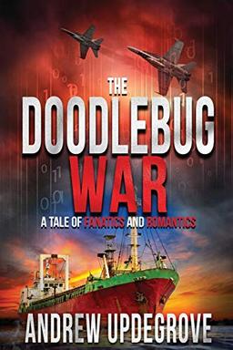 The Doodlebug War: a Tale of Fanatics and Romantics (Frank Adversego Thrillers, Band 3)