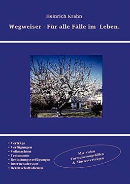 Wegweiser - Für alle Fälle im Leben.: Was man im Leben beachten sollte, bei plötzlich auftretenden unvorhergesehenen Fällen.