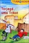 Die Turbokicker, Bd.3, Torjagd ums Trikot