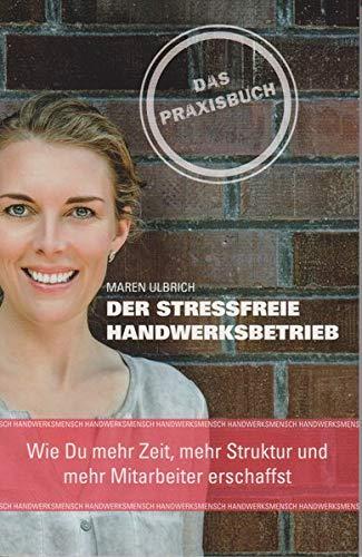 Der stressfreie Handwerksbetrieb: Wie Du mehr Zeit, mehr Struktur und mehr Mitarbeiter erschaffst