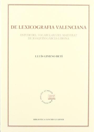 De lexicografia valenciana. Estudi del Vocabulari del Maestrat de Joaquim Garcia Girona (Biblioteca Sanchis Guarner, Band 44)