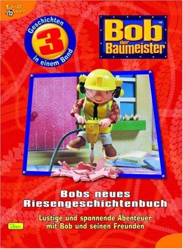 Bob der Baumeister - Riesengeschichtenbuch Lustige und spannende Abenteuer mit Bob und seinen Freunden 3 Geschichten: BD 4