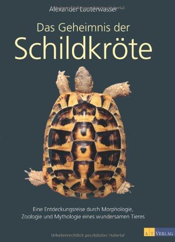 Das Geheimnis der Schildkröte: Eine Entdeckungsreise durch Morphologie, Zoologie und Mythologie eines wundersamen Tieres