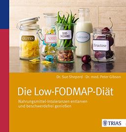 Die Low-FODMAP-Diät: Nahrungsmittel-Intoleranzen entlarven und beschwerdefrei genießen