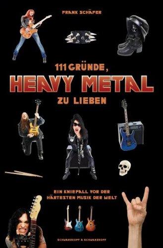 111 Gründe, Heavy Metal zu lieben - Ein Kniefall vor der härtesten Musik der Welt