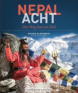 Nepal-Reiseführer: Ein Abenteuer mit Buddhistischen Weisheiten und Bildband über den Himalaja. Nepal - Acht, Der Weg hat ein Ziel: Dhaulagiri, Annapurna, Manaslu, Lhotse, Everest, Cho Oyu, Makalu