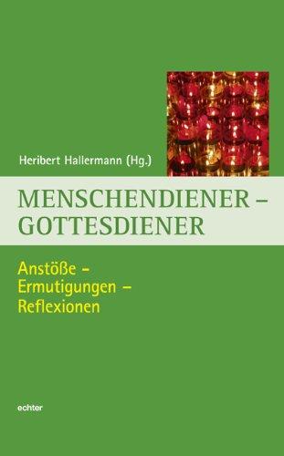 Menschendiener - Gottesdiener: Anstöße - Ermutigungen - Reflexionen (Würzburger Theologie)