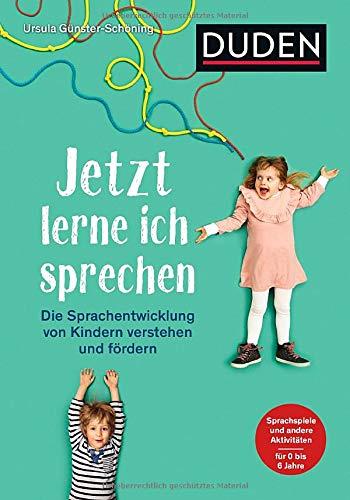 Jetzt lerne ich sprechen: Die Sprachentwicklung von Kindern verstehen und fördern. Sprachspiele und andere Aktivitäten. Für 0 bis 6 Jahre (Elternratgeber)