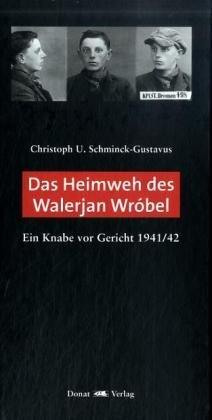 Das Heimweh des Walerjan Wróbel: Ein Knabe vor Gericht 1941/42