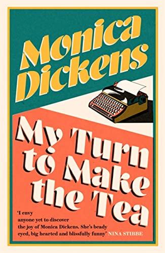 My Turn to Make the Tea: 'I envy anyone yet to discover the joy of Monica Dickens ... she's blissfully funny' Nina Stibbe (Virago Modern Classics)