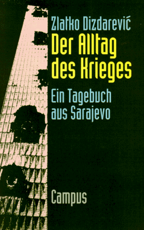 Der Alltag des Krieges: Ein Tagebuch aus Sarajevo