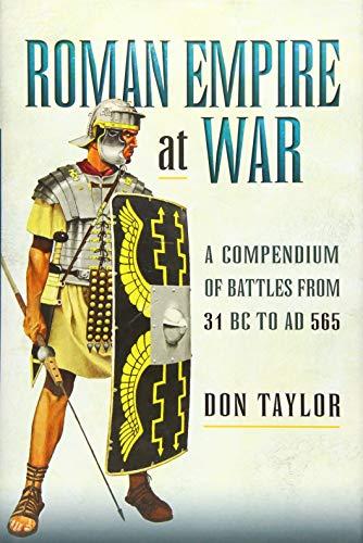 Roman Empire at War: A Compendium of Roman Battles from 31 B.C. to A.D. 565