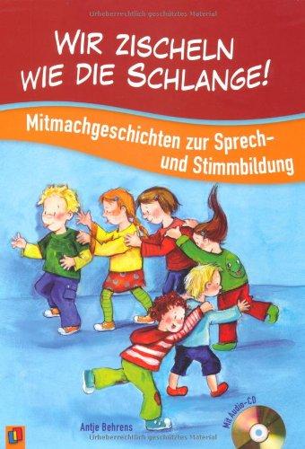 Wir zischeln wie die Schlange!: Mitmachgeschichten zur Sprech- und Stimmbildung