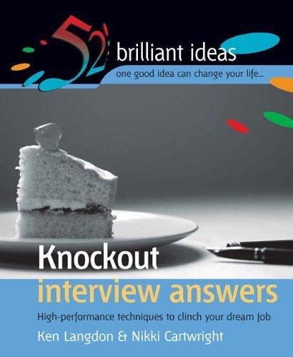 Knockout Interview Answers: High-performance Techniques to Clinch Your Dream Job (52 Brilliant Ideas)