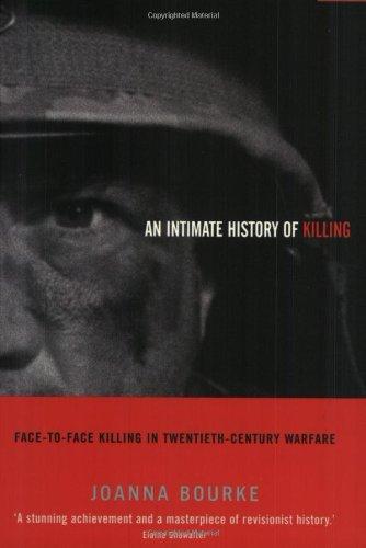 Intimate History of Killing: Face-to-face Killing in Twentieth-century Warfare