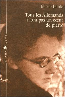 Tous les Allemands n'ont pas un coeur de pierre : récit de la fuite de la famille Kahle hors de l'Allemagne nazie, 1945