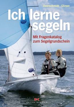 Ich lerne segeln: Mit Fragenkatalog zum Segelgrundschein