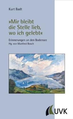 »Mir bleibt die Stelle lieb, wo ich gelebt«. Erinnerungen an den Bodensee