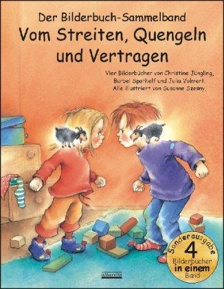 Vom Streiten, Quengeln und Vertragen Bilderbuch-Sammelband: Vier Bilderbuch-Hits in einem Band: Die kleinen Streithammel; Der kleine, freche ... Nicht flunkern, kleiner Prinz